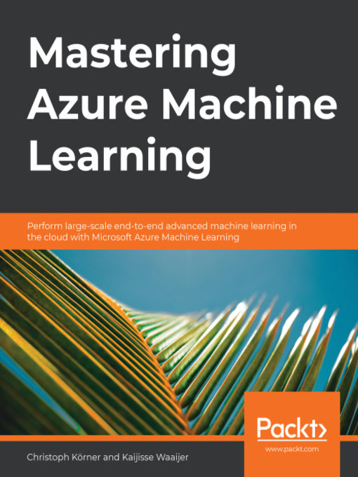 Title details for Mastering Azure Machine Learning by Christoph Korner - Available